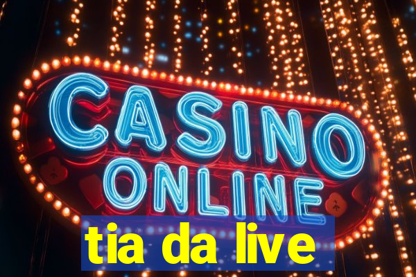 tia da live