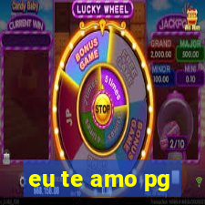 eu te amo pg