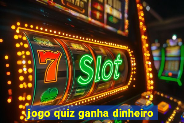 jogo quiz ganha dinheiro