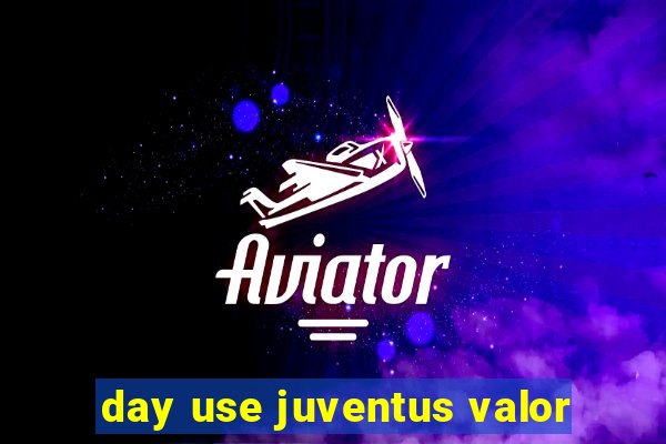 day use juventus valor