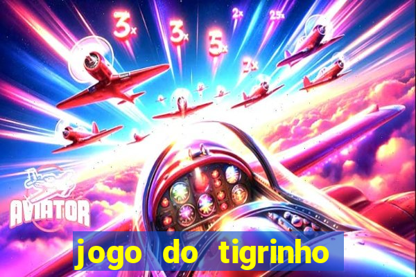 jogo do tigrinho que da bonus no cadastro