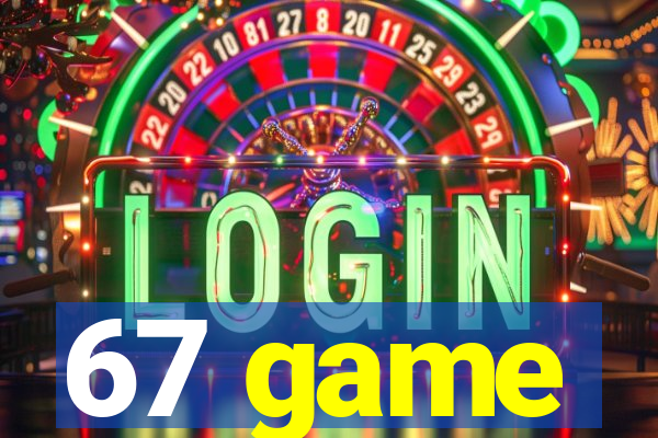 67 game