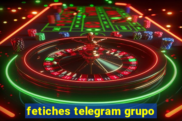 fetiches telegram grupo