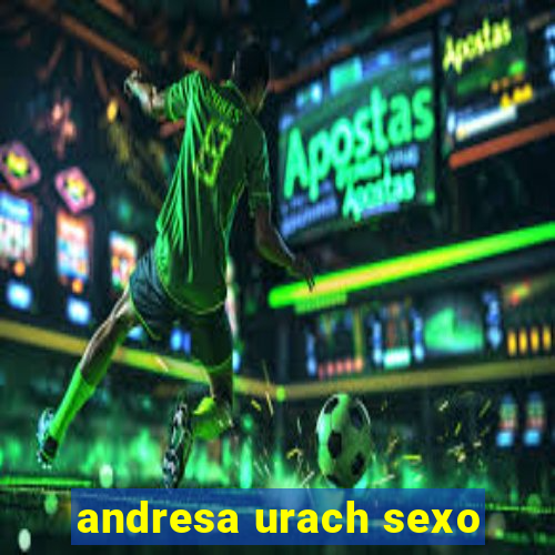andresa urach sexo