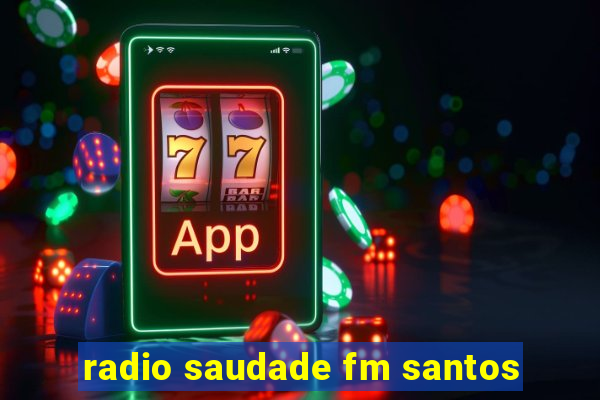 radio saudade fm santos