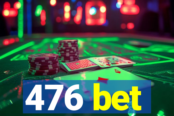 476 bet