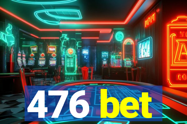 476 bet