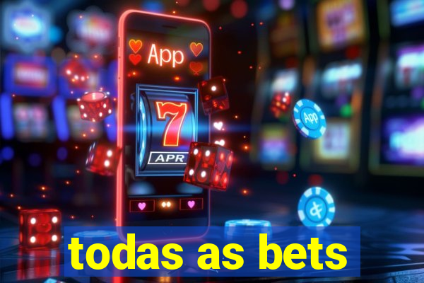 todas as bets