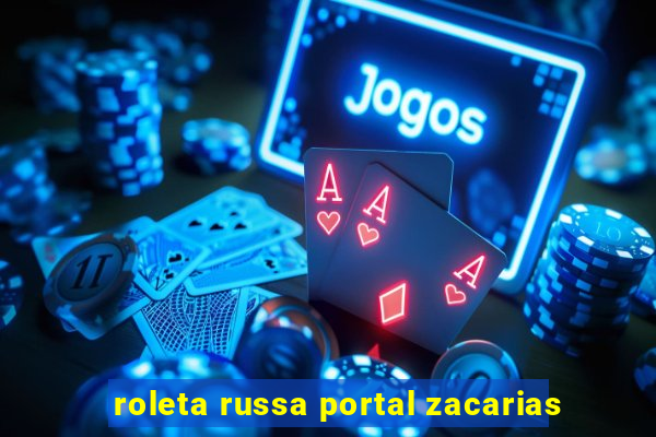 roleta russa portal zacarias