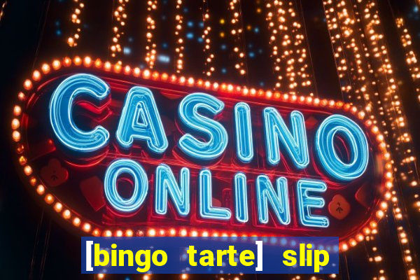 [bingo tarte] slip & stop