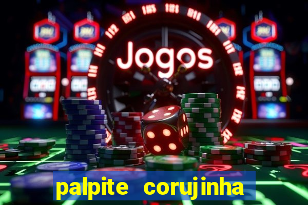 palpite corujinha de hoje