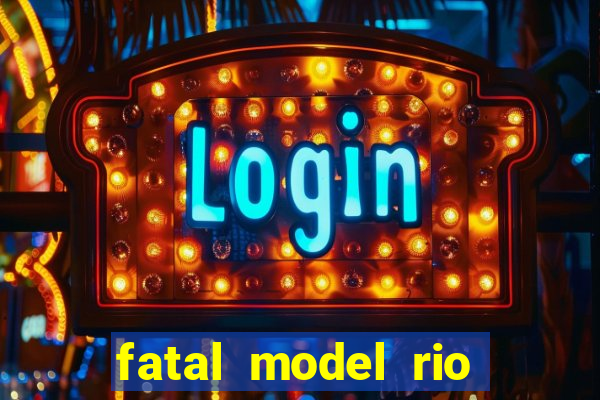 fatal model rio claro s o paulo