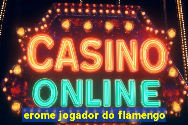 erome jogador do flamengo