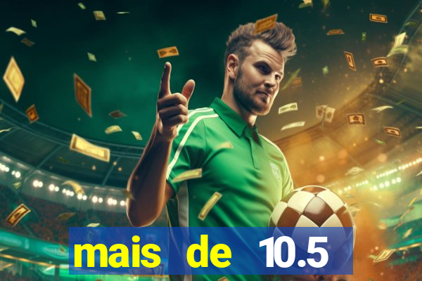 mais de 10.5 escanteios o que significa