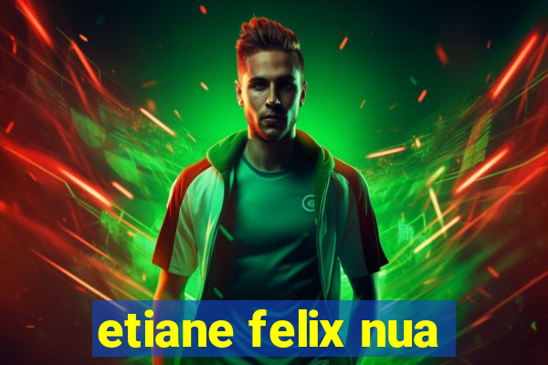 etiane felix nua