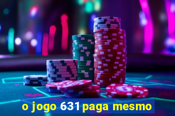 o jogo 631 paga mesmo