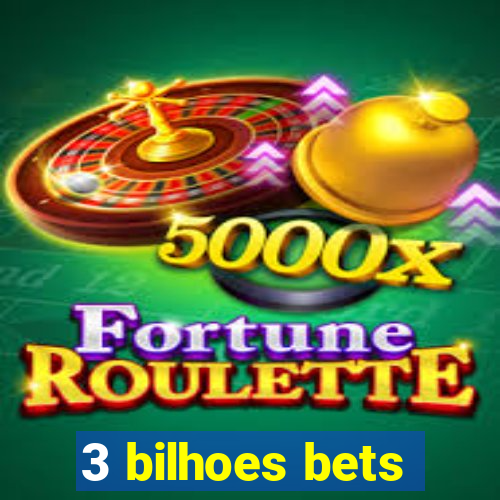 3 bilhoes bets