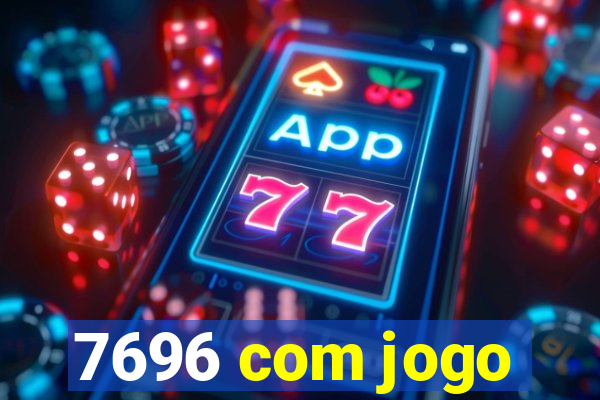 7696 com jogo