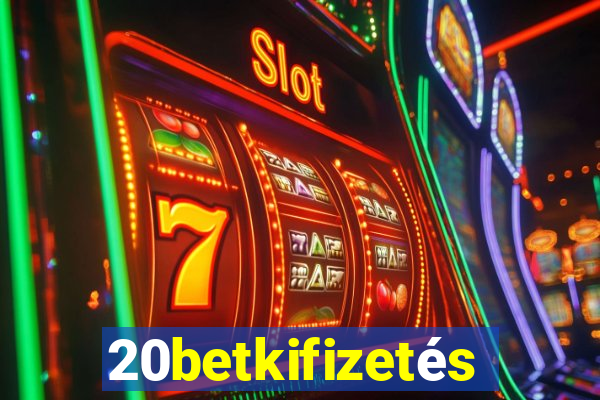 20betkifizetés