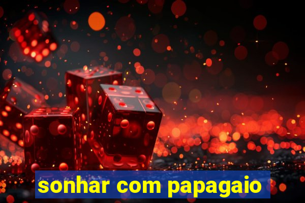 sonhar com papagaio