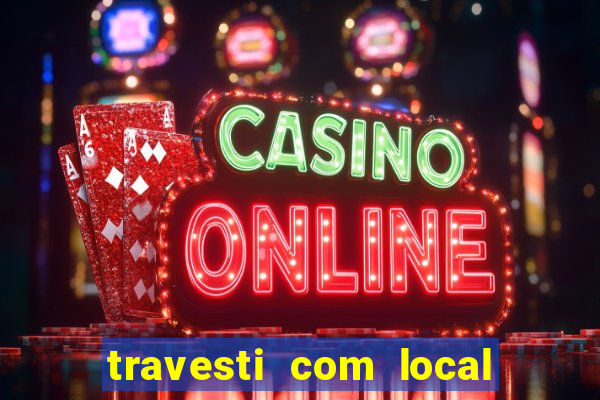 travesti com local em salvador