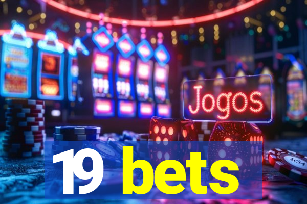 19 bets