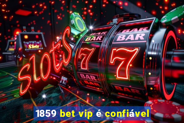 1859 bet vip é confiável