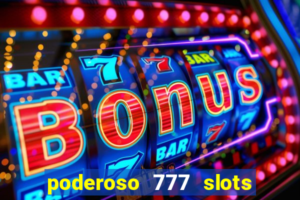poderoso 777 slots paga mesmo
