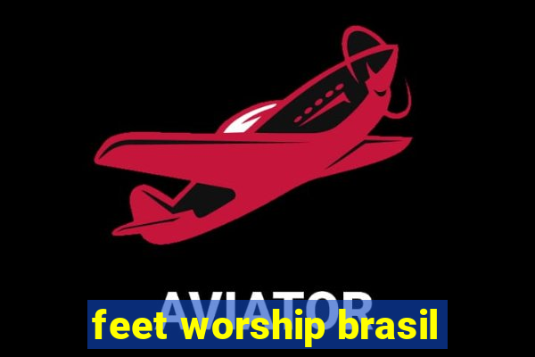 feet worship brasil