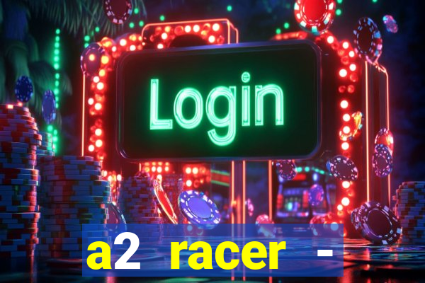 a2 racer - riscando o asfalto filme completo dublado