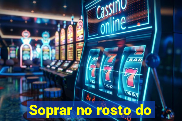 Soprar no rosto do