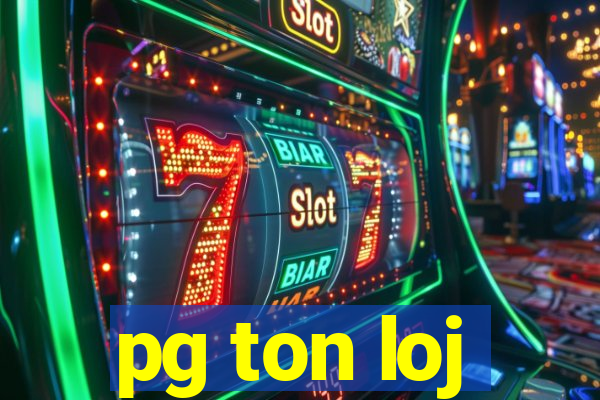 pg ton loj