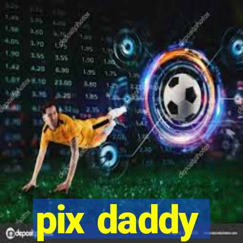 pix daddy