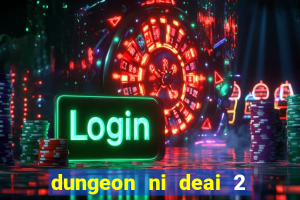 dungeon ni deai 2 temporada dublado meus animes dublado