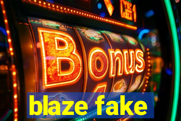 blaze fake