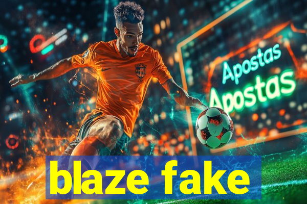 blaze fake
