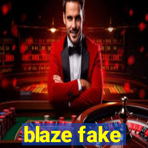 blaze fake