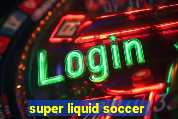 super liquid soccer
