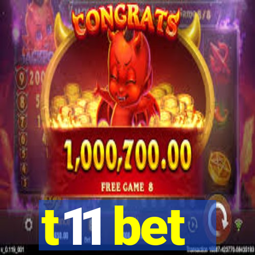 t11 bet