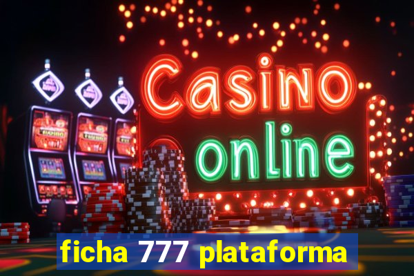 ficha 777 plataforma