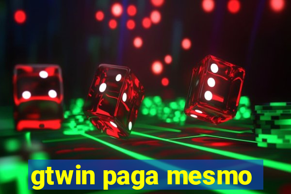 gtwin paga mesmo