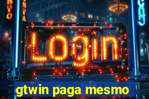 gtwin paga mesmo