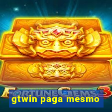 gtwin paga mesmo