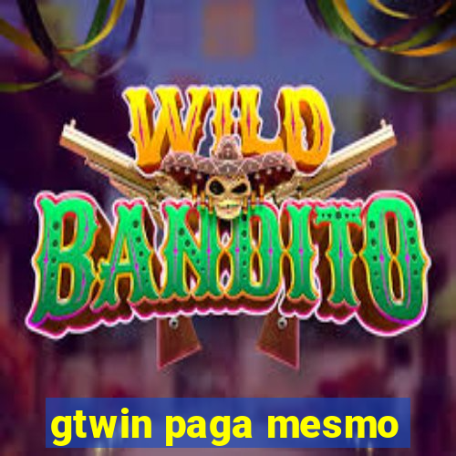 gtwin paga mesmo
