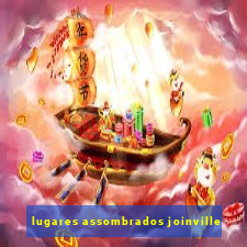 lugares assombrados joinville