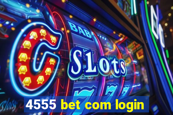 4555 bet com login