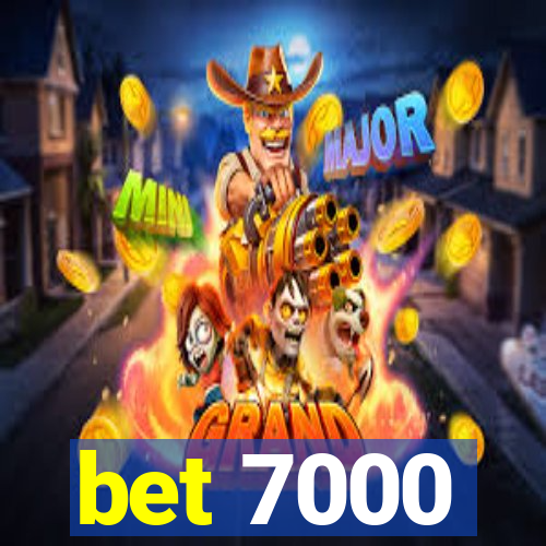 bet 7000