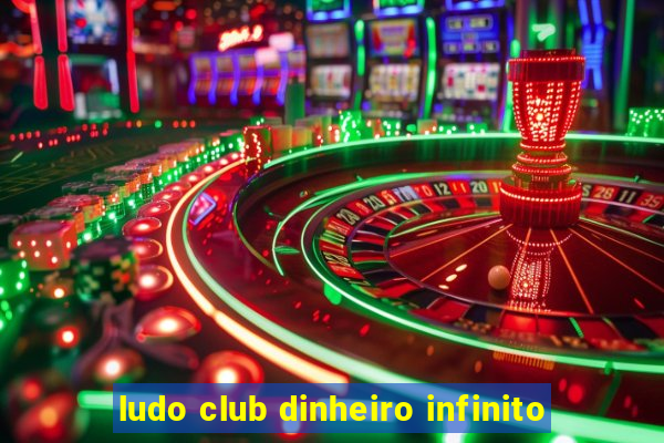 ludo club dinheiro infinito