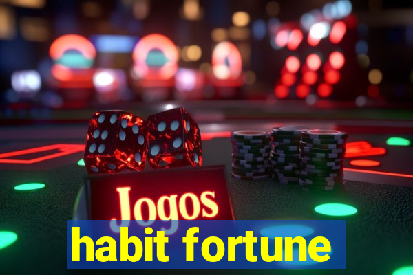 habit fortune
