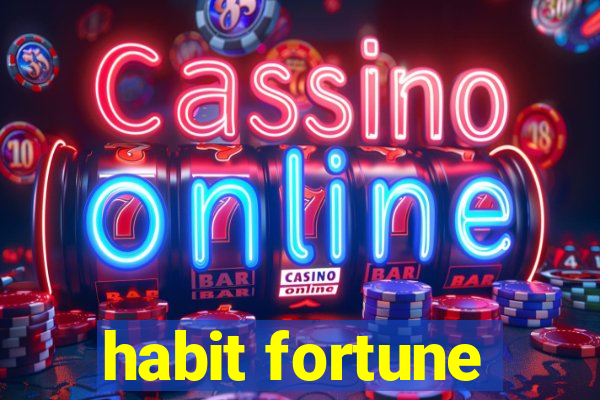 habit fortune